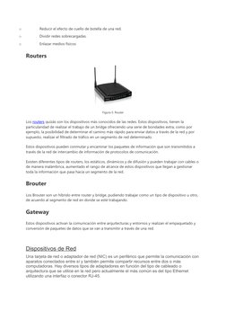 o
Reducir el efecto de cuello de botella de una red.
o
Dividir redes sobrecargadas.
o
Enlazar medios físicos
Routers
Figura 5