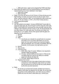 i. 300ft, pitch down, regain some airspeed first THEN raise flaps.
b. Slow Flight (He asked me to turn towards Becher Point a