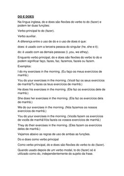 DO E DOES 
Na língua inglesa, do e does são flexões do verbo to do (fazer) e 
podem ter duas funções: 
Verbo principal to do