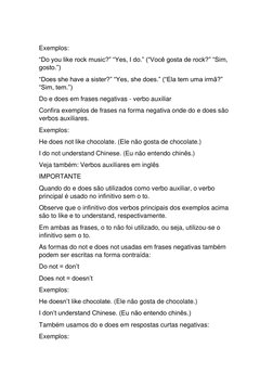 Exemplos: 
“Do you like rock music?” “Yes, I do.” (“Você gosta de rock?” “Sim, 
gosto.”) 
“Does she have a sister?” “Yes, s