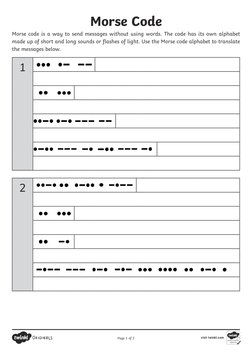 Morse Code
1
Morse code is a way to send messages without using words. The code has its own alphabet 
made up of short and lo