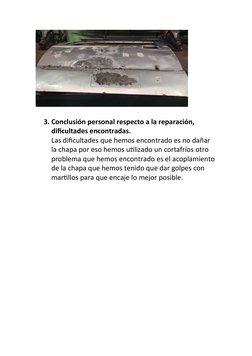 3. Conclusión personal respecto a la reparación, 
dificultades encontradas.
Las dificultades que hemos encontrado es no dañar