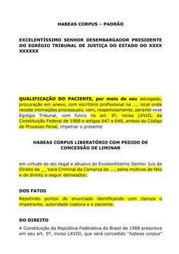HABEAS CORPUS – PADRÃO 
 
EXCELENTÍSSIMO SENHOR DESEMBARGADOR PRESIDENTE 
DO EGRÉGIO TRIBUNAL DE JUSTIÇA DO ESTADO DO XXXX 
X