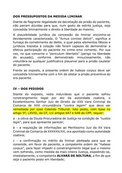 DOS PRESSUPOSTOS DA MEDIDA LIMINAR  
Diante da flagrante ilegalidade da decretação da prisão do paciente, 
não pairam dúvidas