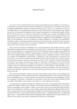 PRESENTACIÓN
La carrera vital y profesional de las personas está repleta de encrucijadas y de caminos, a 
veces llanos y en o