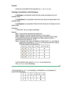 Try this! 
Construct a truth table for the proposition (p → ~q) ↔ (~p ∨ q). 
Tautology, Contradiction, and Contingency 
A tau