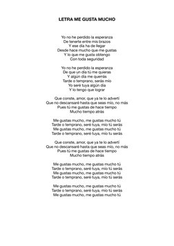 LETRA ME GUSTA MUCHO 
Yo no he perdido la esperanza 
De tenerte entre mis brazos 
Y ese día ha de llegar 
Desde hace mucho qu