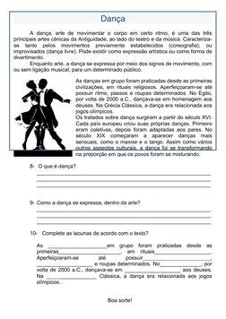 Dança
A  dança,  arte  de movimentar  o  corpo em  certo  ritmo,  é uma  das três
principais artes cênicas da Antiguidade, ao