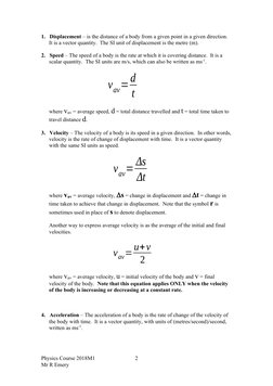 1. Displacement – is the distance of a body from a given point in a given direction.  
It is a vector quantity.  The SI unit