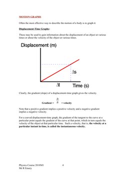 MOTION GRAPHS
Often the most effective way to describe the motion of a body is to graph it.
Displacement-Time Graphs:
These m