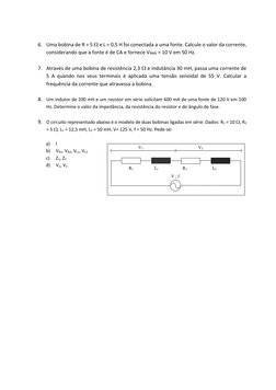 6. Uma bobina de R = 5  e L = 0,5 H foi conectada a uma fonte. Calcule o valor da corrente, 
considerando que a fonte é
