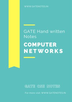 COMPUTER 
GATE Hand written
Notes
WWW.GATENOTES.IN
GATE
GATE    CSE
CSE    NOTES
NOTES
N E T W O R K S
For more visit: WWW.GA