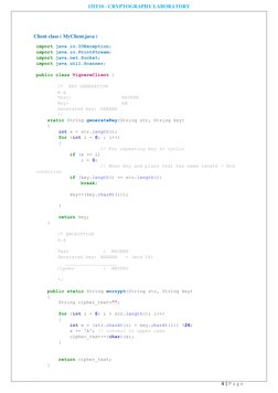 15IT10 - CRYPTOGRAPHY LABORATORY 
4 | P a g e  
 
 
Client class ( MyClient.java ) 
import java.io.IOException; 
import java.