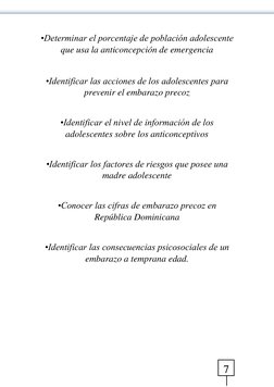7 
•Determinar el porcentaje de población adolescente 
que usa la anticoncepción de emergencia  
 
•Identificar las accione