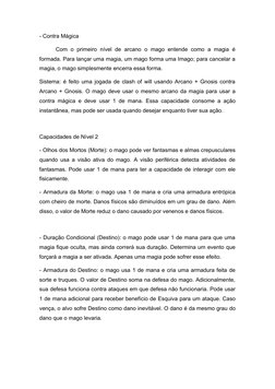 - Contra Mágica
Com o primeiro  nível  de  arcano  o mago  entende  como  a  magia  é
formada. Para lançar uma magia, um mago