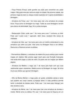 - Força Precisa (Força): pode guardar sua ação para concentrar seu poder
mágico. Não pode executar nenhuma ação na rodada. Na