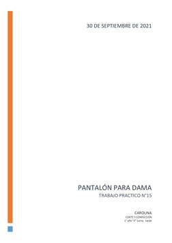 PANTALÓN PARA DAMA 
TRABAJO PRACTICO N°15 
CAROLINA 
CORTE Y CONFECCIÓN 
1° año “E” turno   tarde  
30 DE SEPTIEMBRE DE