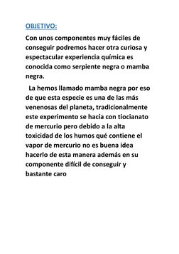 OBJETIVO: 
Con unos componentes muy fáciles de 
conseguir podremos hacer otra curiosa y 
espectacular experiencia química es