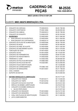 CADERNO DE
PEÇAS
M-2535
TAG: 0320-BR-01
BRITADOR CÔNICO HP-200
CLIENTE: MMX AMAPÁ MINERAÇÃO LTDA.
• 
CONJUNTO DA CARCAÇA
770-