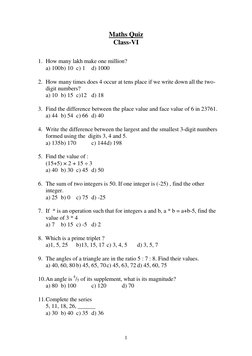 1
Maths Quiz 
Class-VI 
 
 
1. How many lakh make one million? 
a) 100 b) 10 c) 1 
d) 1000 
 
2. How many times does 4 occu