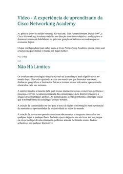Vídeo - A experiência de aprendizado da 
Cisco Networking Academy 
As pessoas que vão mudar o mundo não nascem. Elas se trans