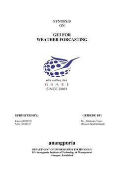 SYNOPSIS  
ON 
 
GUI FOR 
WEATHER FORCASTING 
  
  
    
  
 
 
  
 
 
 
 
 
 
 
SUBMITTED BY: 
  
  
  
  
  
GUIDEDE BY: