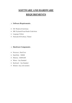 SOFTWARE AND HARDWARE 
REQUIREMENTS 
 
 
➢ Software Requirements: 
 
• OS: Windows/Unix/Linux 
• IDE: Pycharm/Visual Studio C