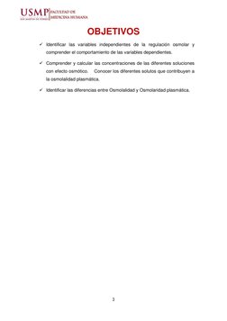 3 
 
OBJETIVOS 
✓ Identificar las variables independientes de la regulación osmolar y 
comprender el comportamiento de las