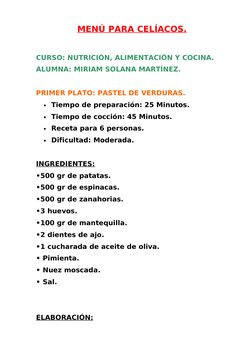 MENÚ PARA CELÍACOS.
CURSO: NUTRICIÓN, ALIMENTACIÓN Y COCINA.
ALUMNA: MIRIAM SOLANA MARTÍNEZ.
PRIMER PLATO: PASTEL DE VERDURAS