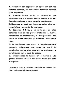 1.- Cocemos por separado en agua con sal, las 
patatas peladas, las zanahorias también peladas 
y las espinacas. 
2.-  Cuando