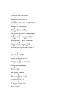 F 
Llevo soñando con tenerte 
          G 
Desde antes de conocerte 
       Am 
Ven y dime niña cómo, cuándo y dón