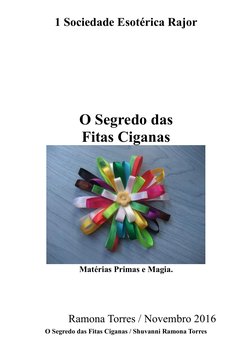1 Sociedade Esotérica Rajor 
 
O Segredo das Fitas Ciganas / Shuvanni Ramona Torres 
 
 
 
 
 
 
 
 
O Segredo das  
Fitas Ci