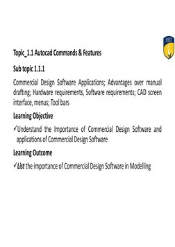Topic_1.1 Autocad Commands & Features
Sub topic 1.1.1
Commercial Design Software Applications; Advantages over manual
draftin