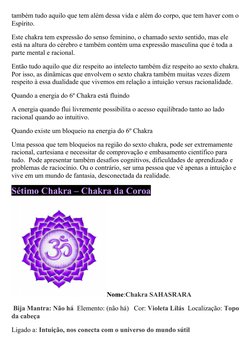 também tudo aquilo que tem além dessa vida e além do corpo, que tem haver com o
Espírito.
Este chakra tem expressão do senso