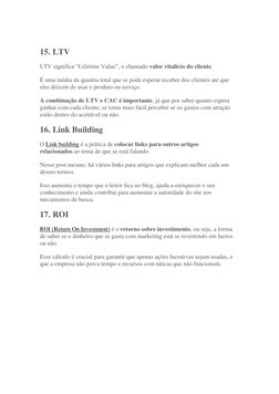 15. LTV 
LTV significa “Lifetime Value”, o chamado valor vitalício do cliente. 
É uma média da quantia total que se pode es