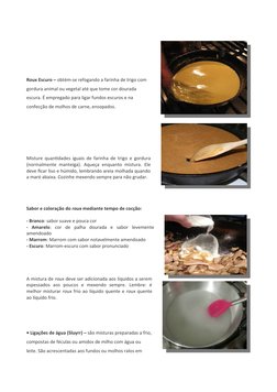 Roux Escuro – obtém-se refogando a farinha de trigo com
gordura animal ou vegetal até que tome cor dourada
escura. É empregad