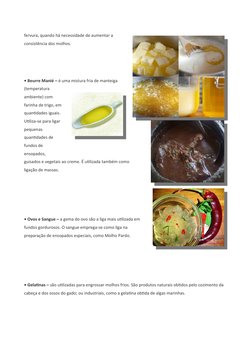 fervura, quando há necessidade de aumentar a
consistência dos molhos. 
• Beurre Manié – é uma mistura fria de manteiga
(tempe