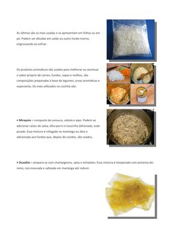 As últimas são as mais usadas e se apresentam em folhas ou em
pó. Podem ser diluídas em caldo ou outro fundo morno,
engrossan
