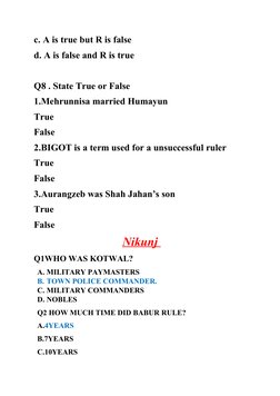 c. A is true but R is false 
d. A is false and R is true 
Q8 . State True or False 
1.Mehrunnisa married Humayun
True 
False