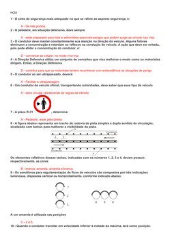 HCSS
1 - O cinto de segurança mais adequado no que se refere ao aspecto segurança, é:
A - De três pontos.
2 - O pedestre, em