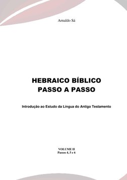 3 
 
Arnaldo Sá 
 
 
 
 
 
 
 
 
 
 
 
 
HEBRAICO BÍBLICO 
PASSO A PASSO 
 
Introdução ao Estudo da Língua do Antigo Testam