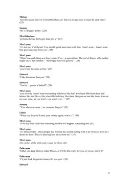 Mickey
‘See this means that we’re blood brothers, an’ that we always have to stand by each other.’ 
(25)
Sammy
‘He’s a friggi