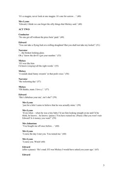 ‘It’s a magpie, never look at one magpie. It’s one for sorrow…’ (40)
Mrs Lyons
‘Edward, I think we can forget the silly thing