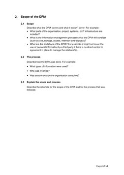 Page 4 of 14 
2. 
Scope of the DPIA 
 
2.1 
Scope 
Describe what the DPIA covers and what it doesn’t cover. For example:  
•