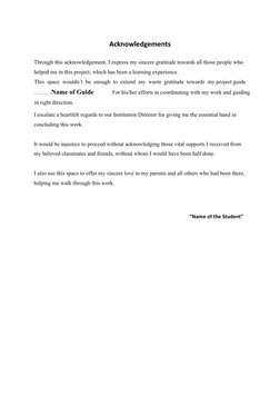 Acknowledgements
Through this acknowledgement, I express my sincere gratitude towards all those people who 
helped me in this