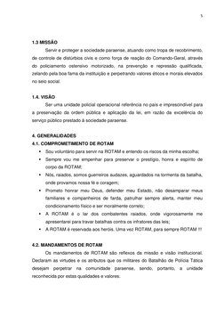 5 
 
 
1.3 MISSÃO 
Servir e proteger a sociedade paraense, atuando como tropa de recobrimento, 
de controle de distúrbios civ