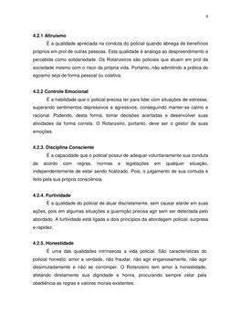 6 
 
4.2.1 Altruísmo 
É a qualidade apreciada na conduta do policial quando abnega de benefícios 
próprios em prol de outras