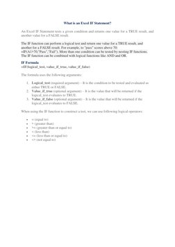 What is an Excel IF Statement? 
An Excel IF Statement tests a given condition and returns one value for a TRUE result, and 
a