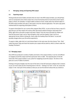 10 
 
4 
Managing, Saving and Exporting SPSS output 
 
4.1 
Exporting output 
Having produced several tables and plots that a