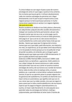 Tu único trabajo va a ser seguir el paso a paso de nuestra 
estrategia de venta si?, que luego si quieres te las comento. 
Vo